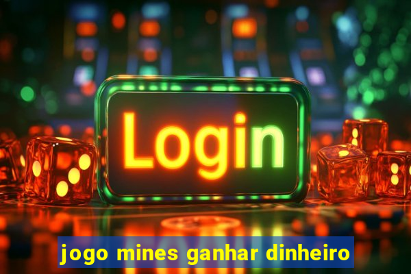 jogo mines ganhar dinheiro